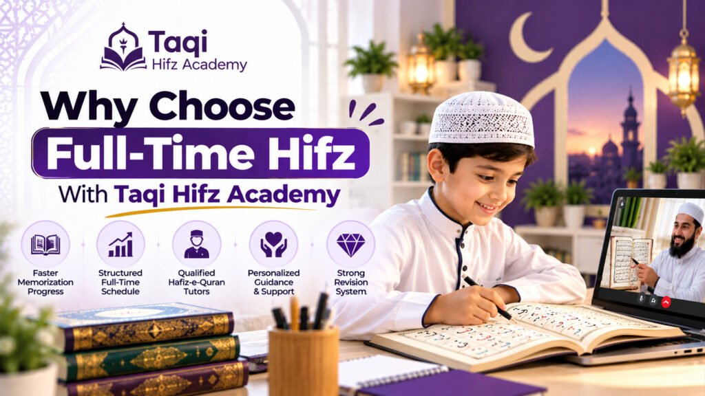 Why Choose Full-Time Hifz With Taqi Hifz Academy